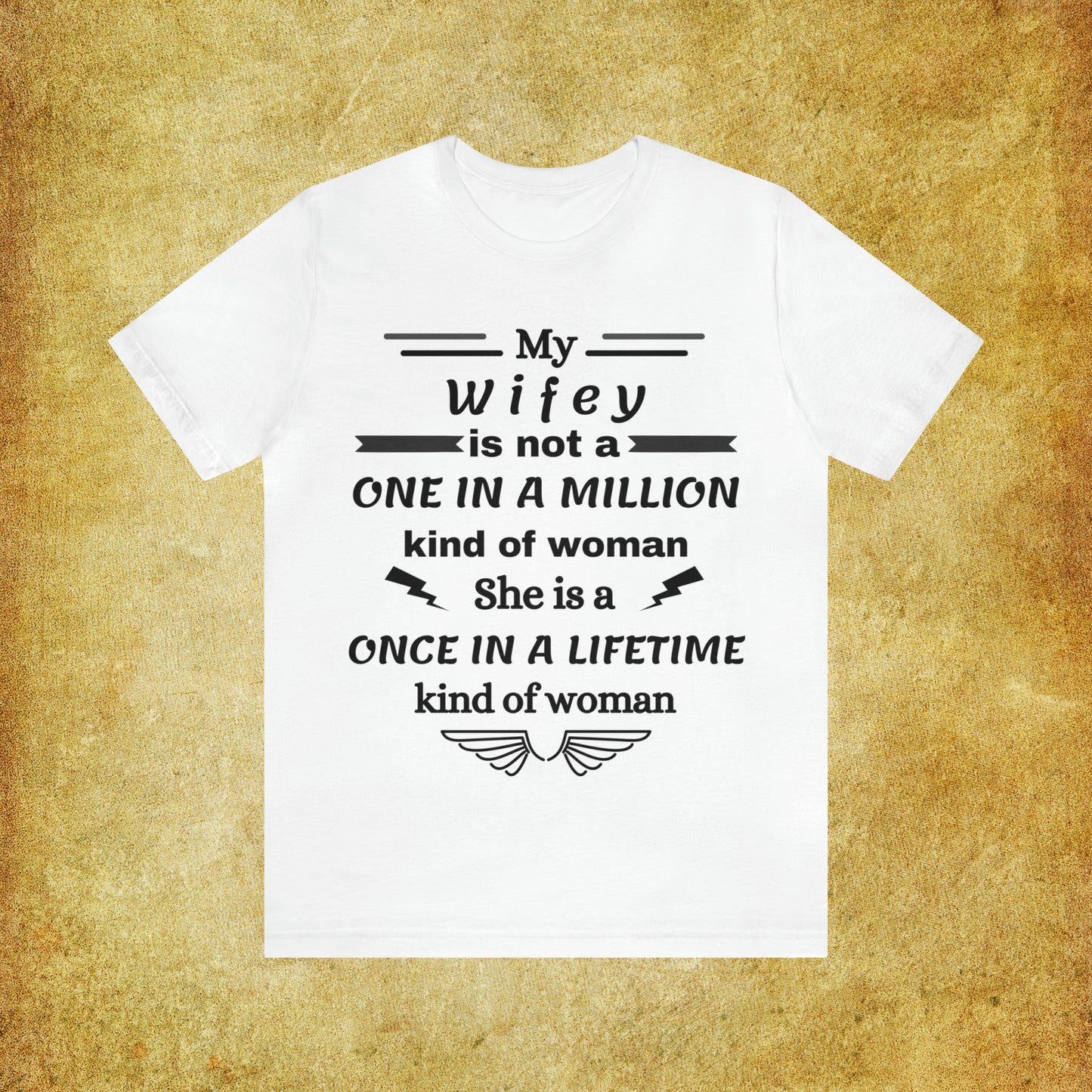 Once in a Lifetime Wifey T-Shirt - Heartfelt Love Quote