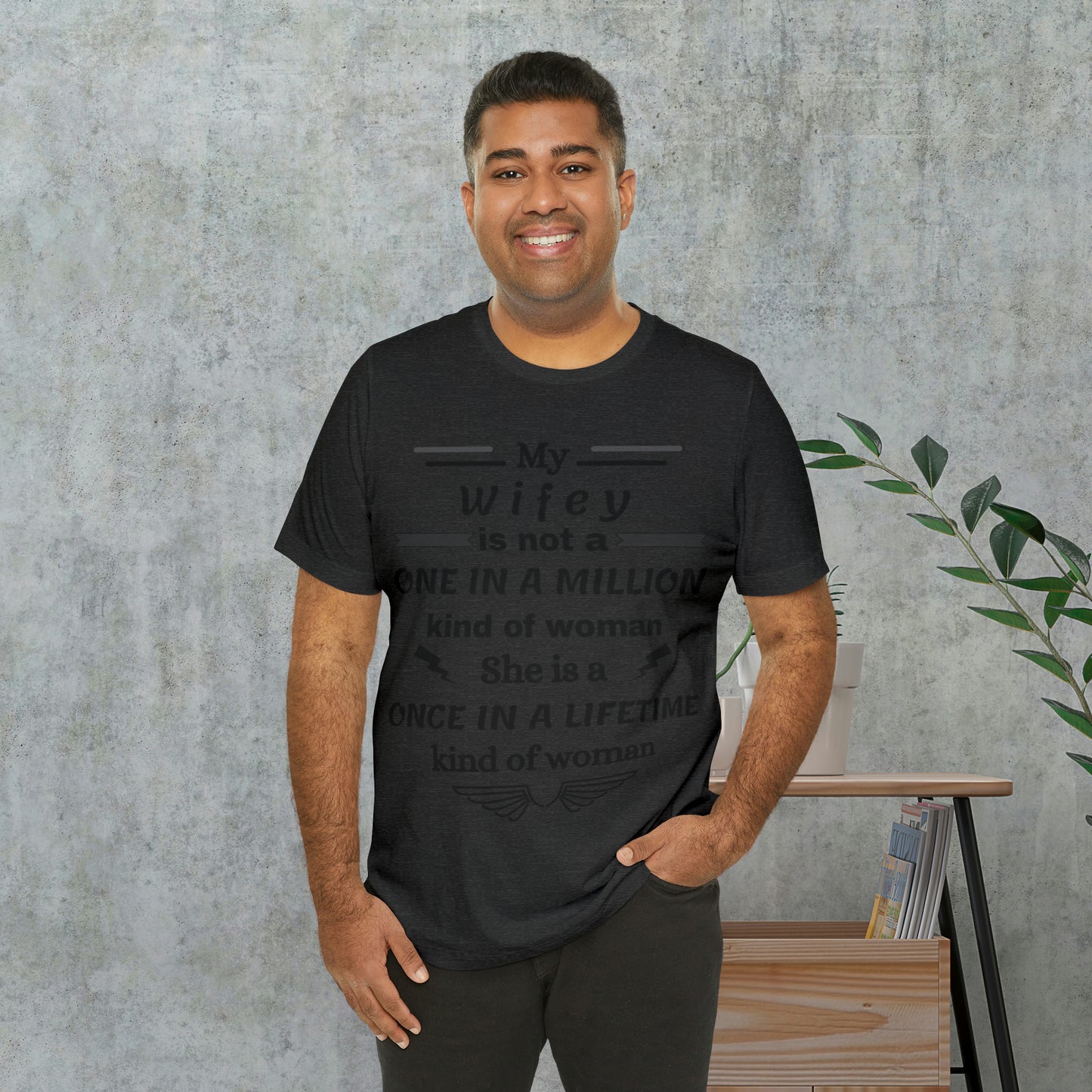 Once in a Lifetime Wifey T-Shirt - Heartfelt Love Quote
