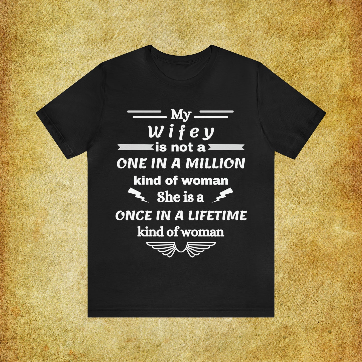 Once in a Lifetime Wifey T-Shirt - Heartfelt Love Quote