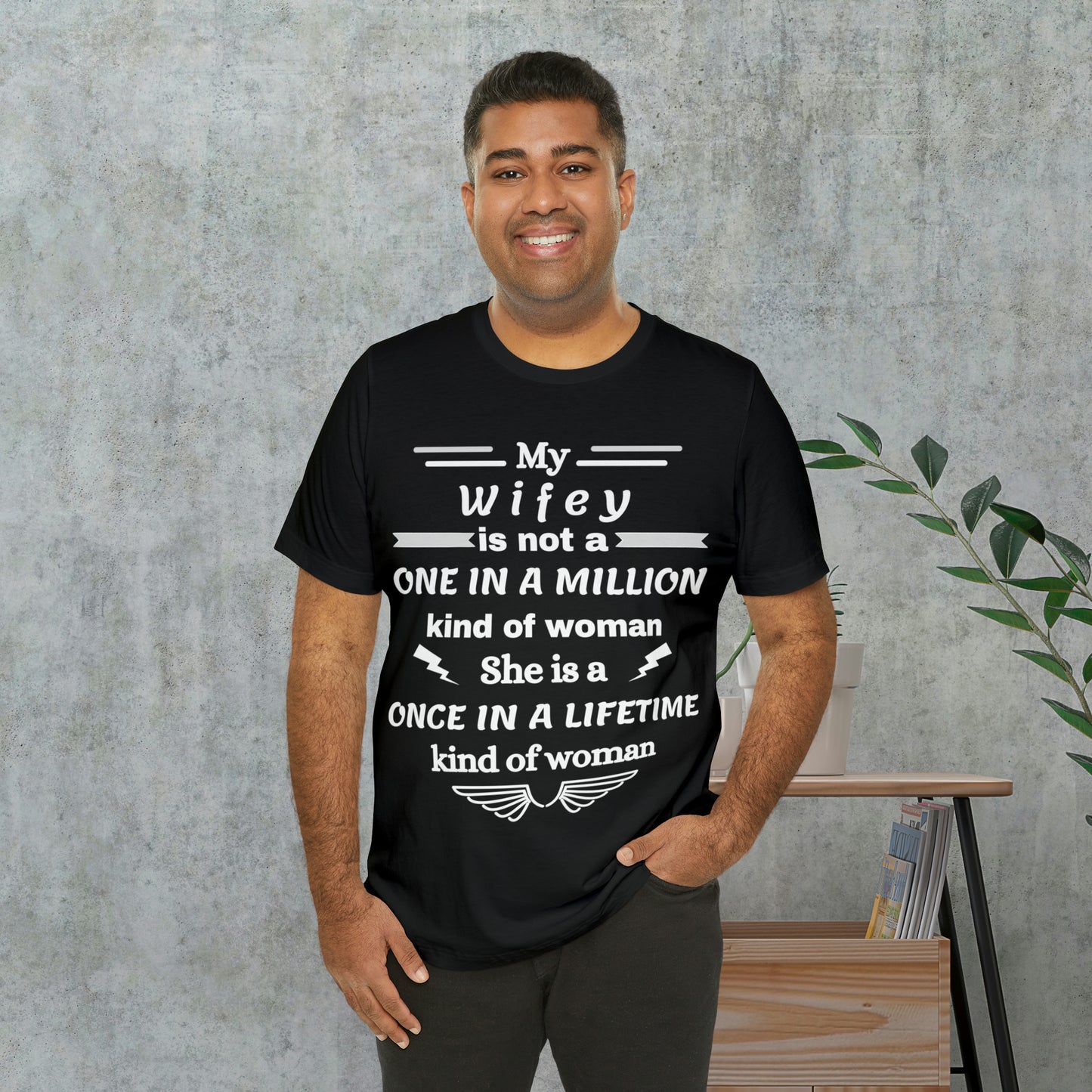 Once in a Lifetime Wifey T-Shirt - Heartfelt Love Quote