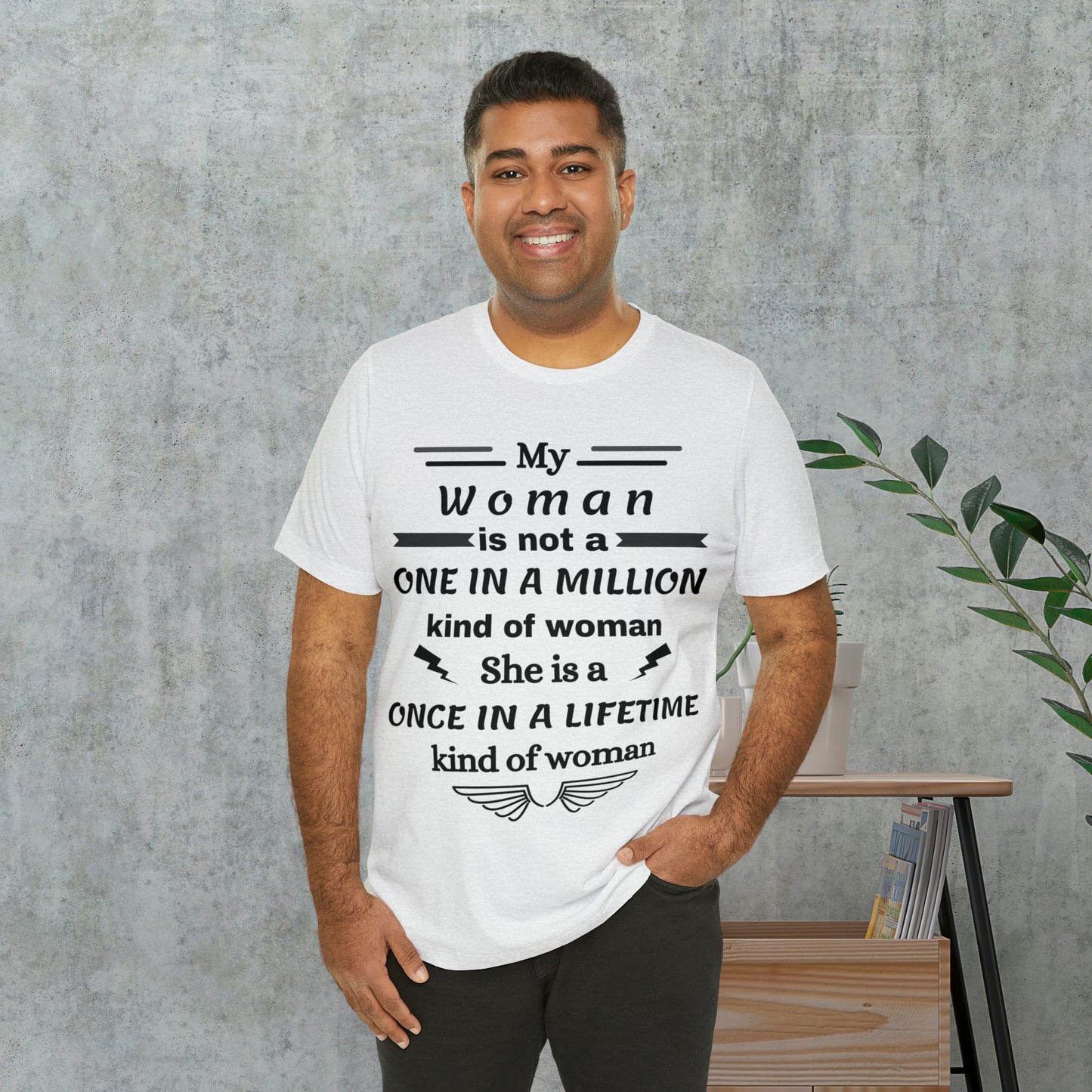 Once in a Lifetime Woman T-Shirt - Heartfelt Love Quote