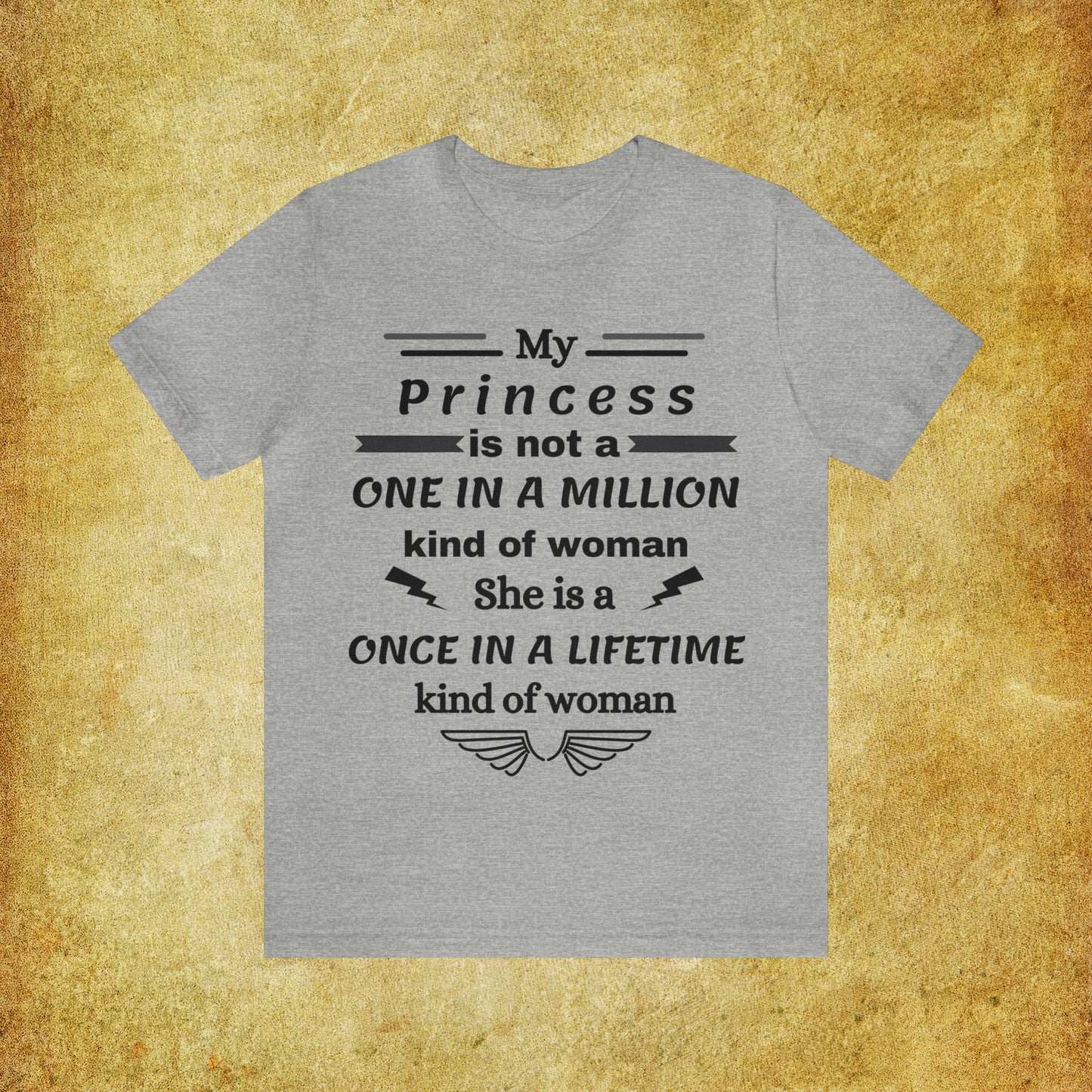 Once in a Lifetime Princess T-Shirt - Heartfelt Love Quote