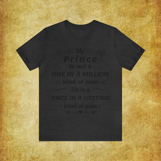 Once in a Lifetime Prince T-Shirt - Heartfelt Love Quote