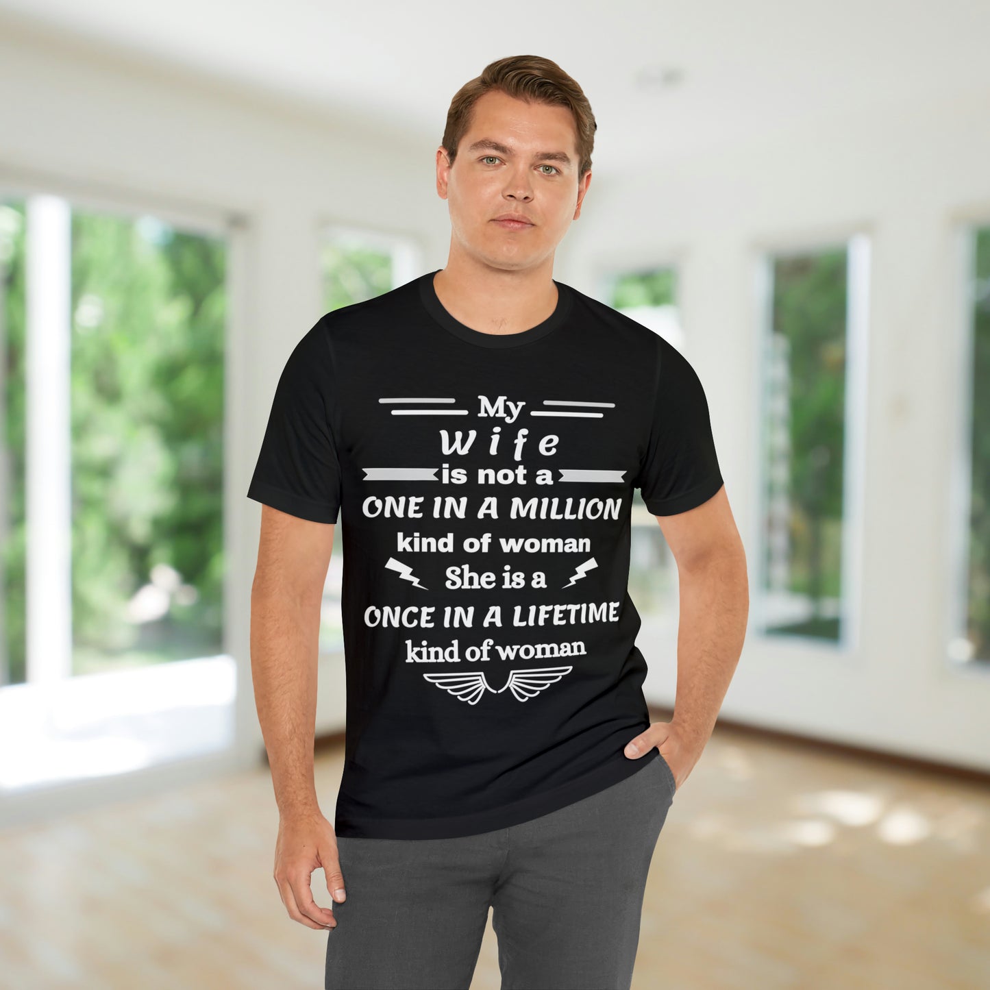 Once in a Lifetime Wife T-Shirt - Heartfelt Love Quote