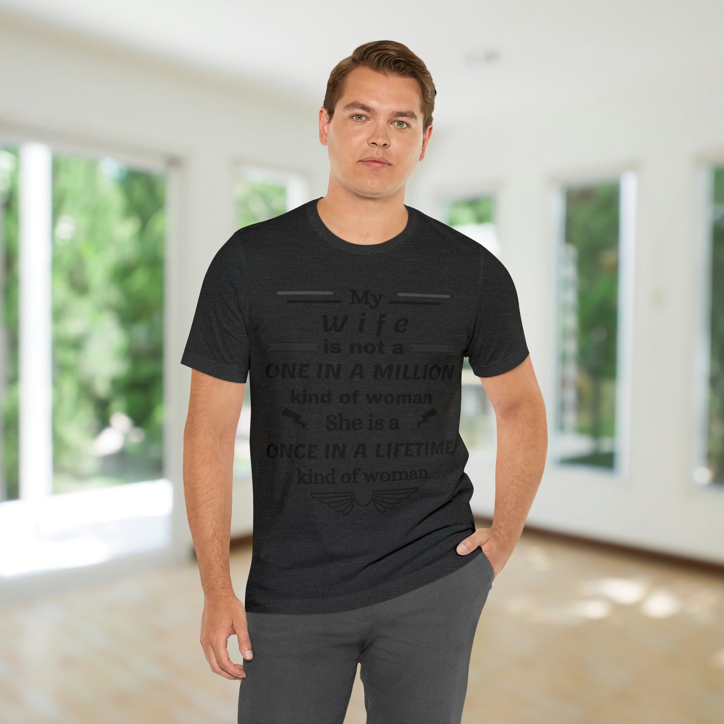 Once in a Lifetime Wife T-Shirt - Heartfelt Love Quote