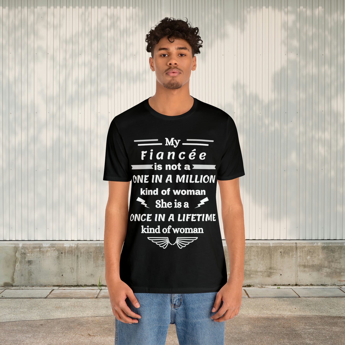 Once in a Lifetime Fiancee T-Shirt - Heartfelt Love Quote