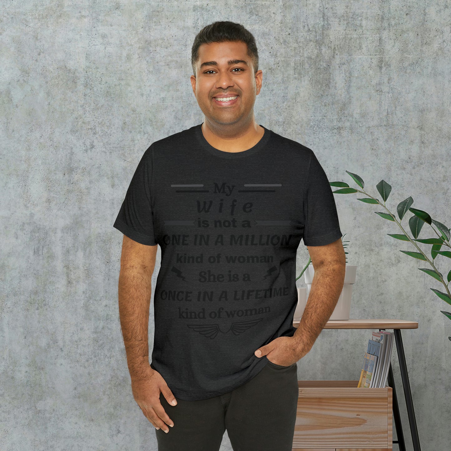 Once in a Lifetime Wife T-Shirt - Heartfelt Love Quote