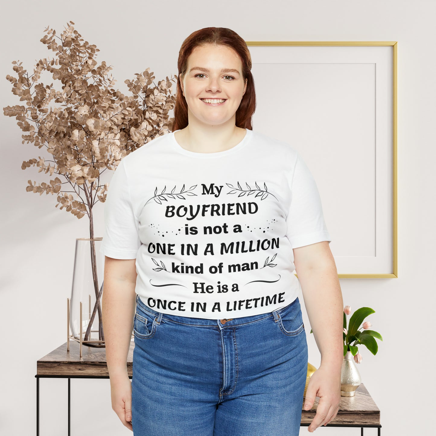 Once in a Lifetime Boyfriend T-Shirt - Heartfelt Love Quote