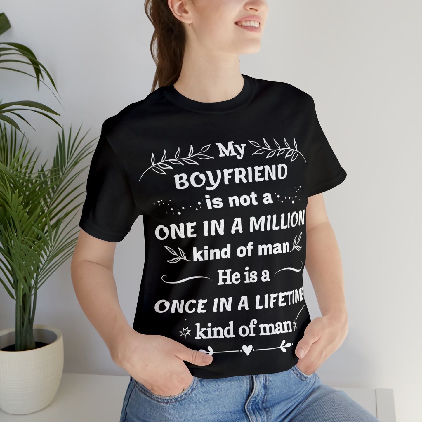 Once in a Lifetime Boyfriend T-Shirt - Heartfelt Love Quote