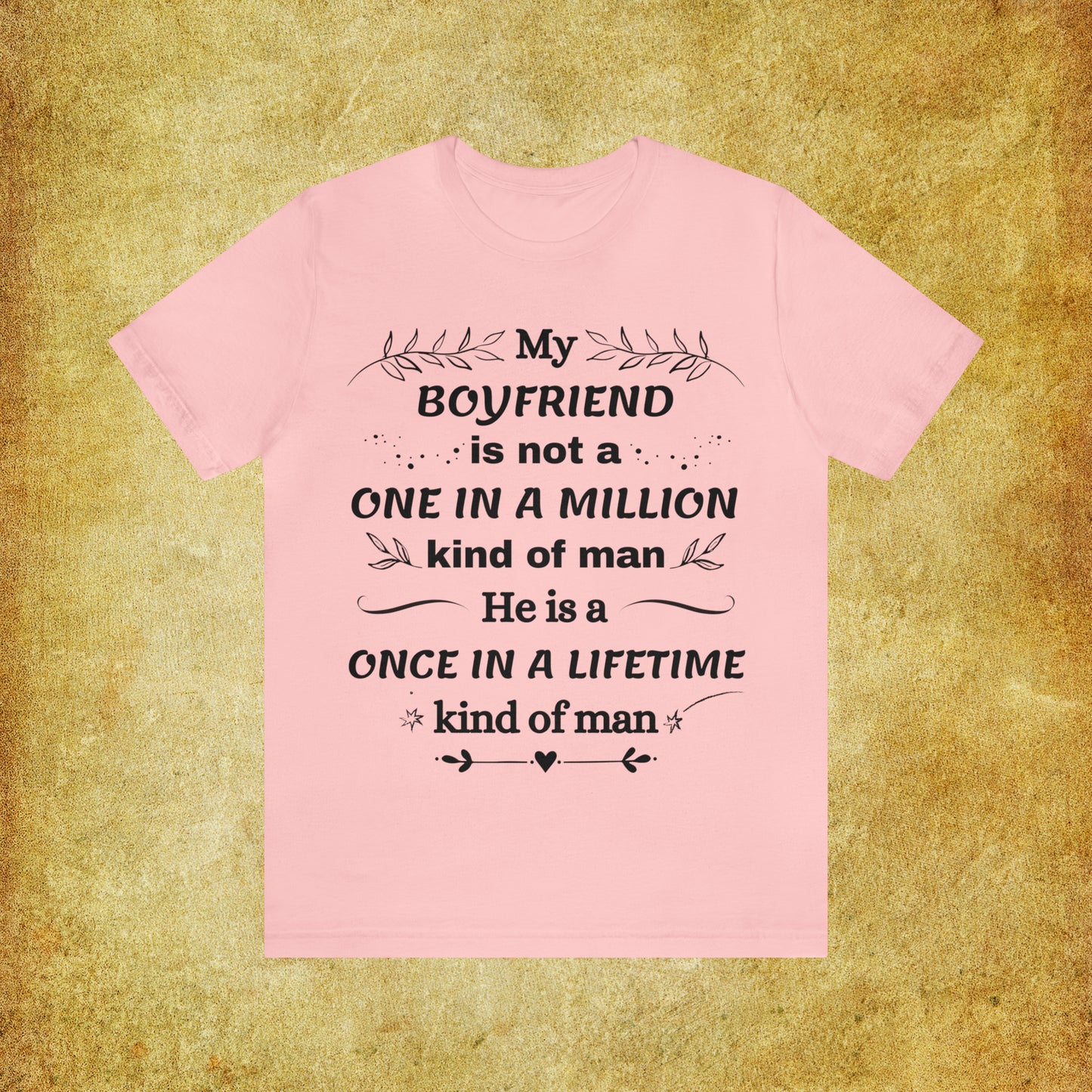 Once in a Lifetime Boyfriend T-Shirt - Heartfelt Love Quote