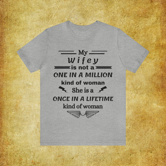 Once in a Lifetime Wifey T-Shirt - Heartfelt Love Quote