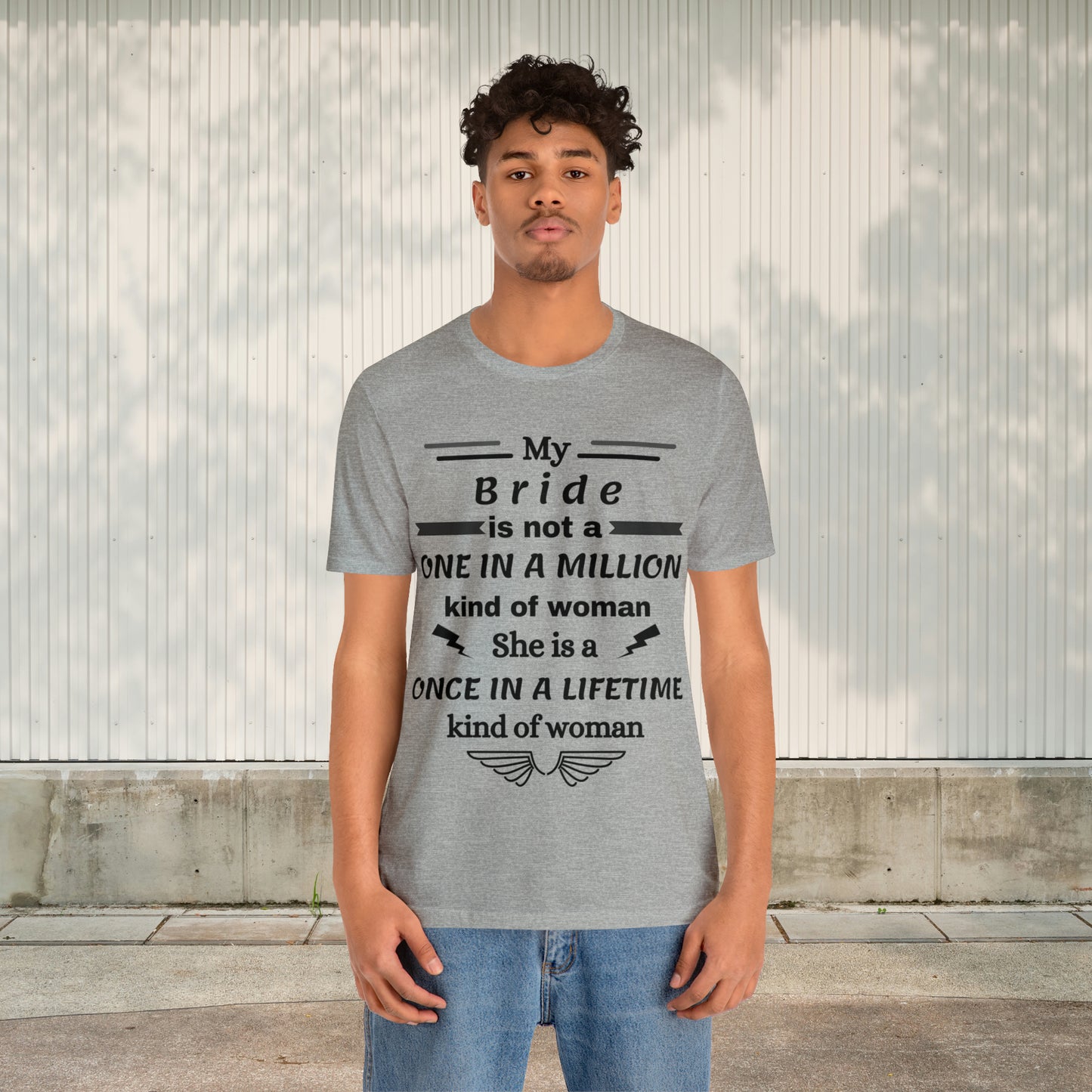 Once in a Lifetime Bride T-Shirt - Heartfelt Love Quote