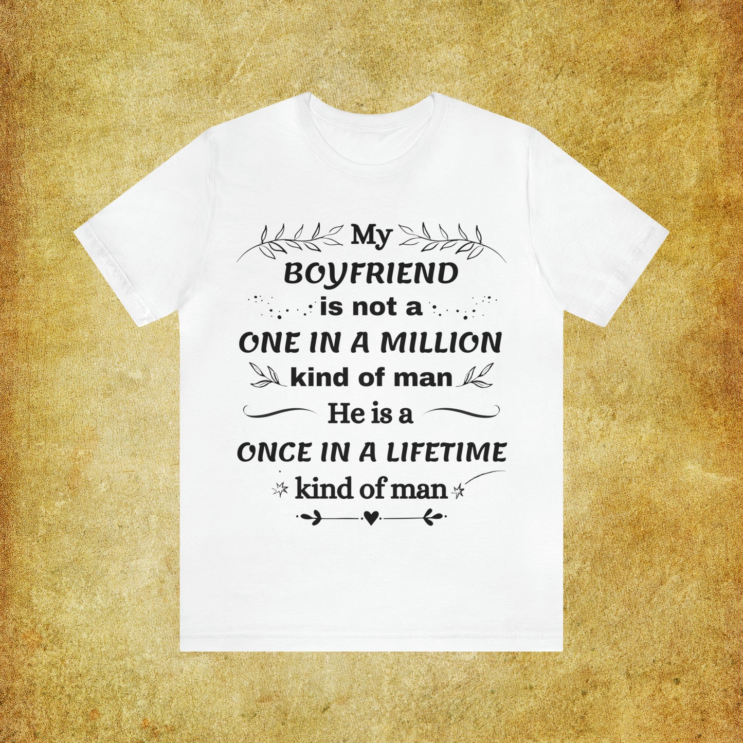 Once in a Lifetime Boyfriend T-Shirt - Heartfelt Love Quote