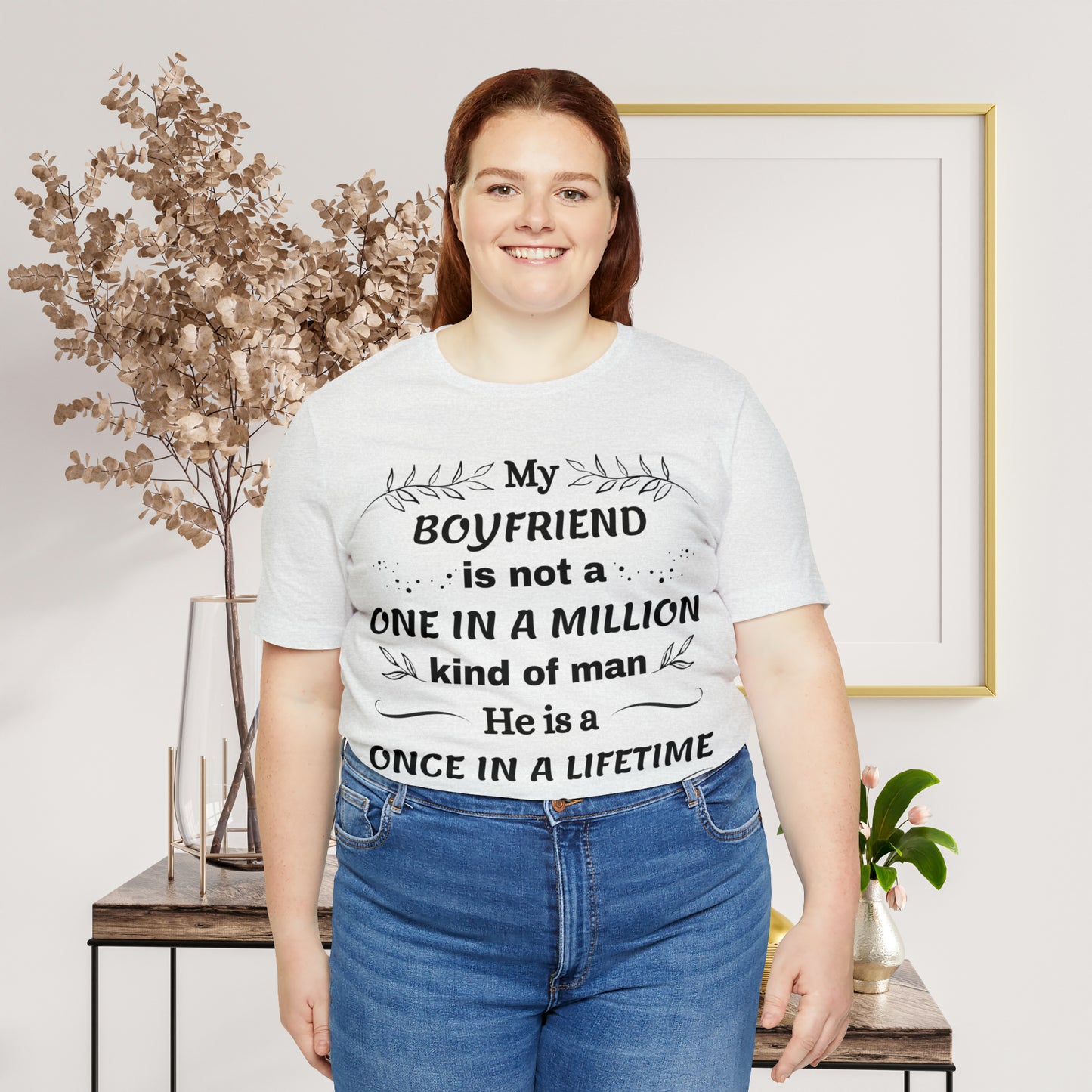 Once in a Lifetime Boyfriend T-Shirt - Heartfelt Love Quote