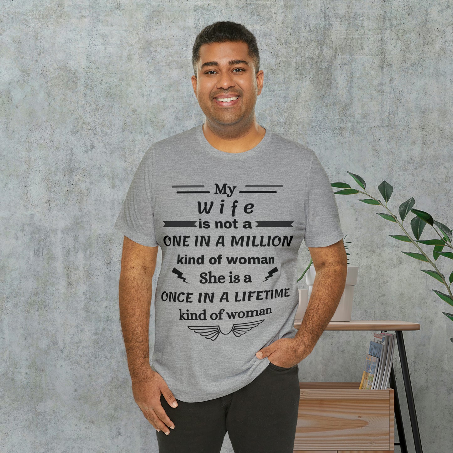 Once in a Lifetime Wife T-Shirt - Heartfelt Love Quote