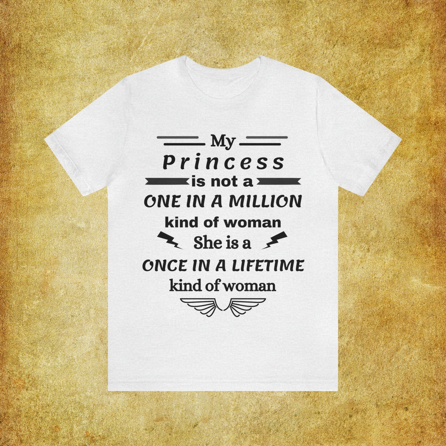 Once in a Lifetime Princess T-Shirt - Heartfelt Love Quote