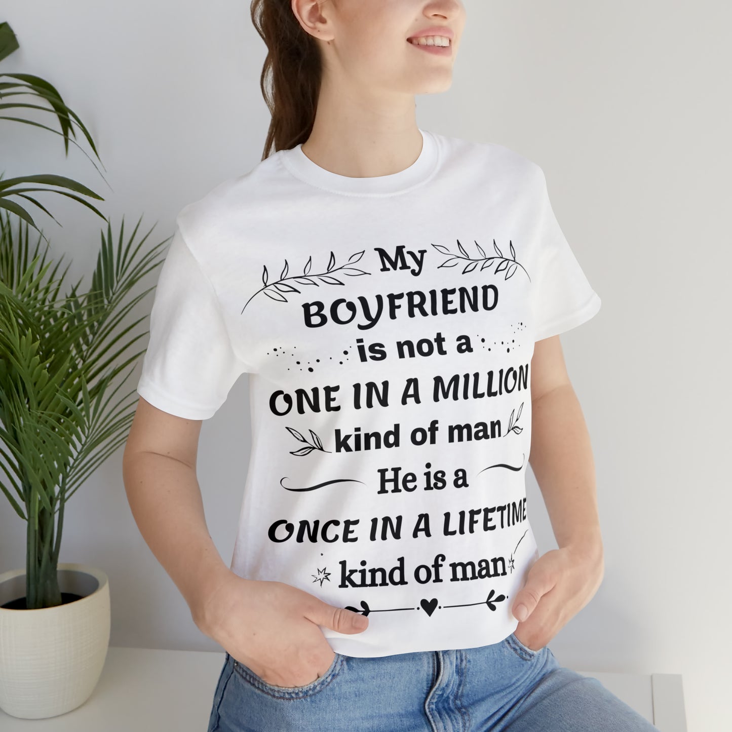 Once in a Lifetime Boyfriend T-Shirt - Heartfelt Love Quote