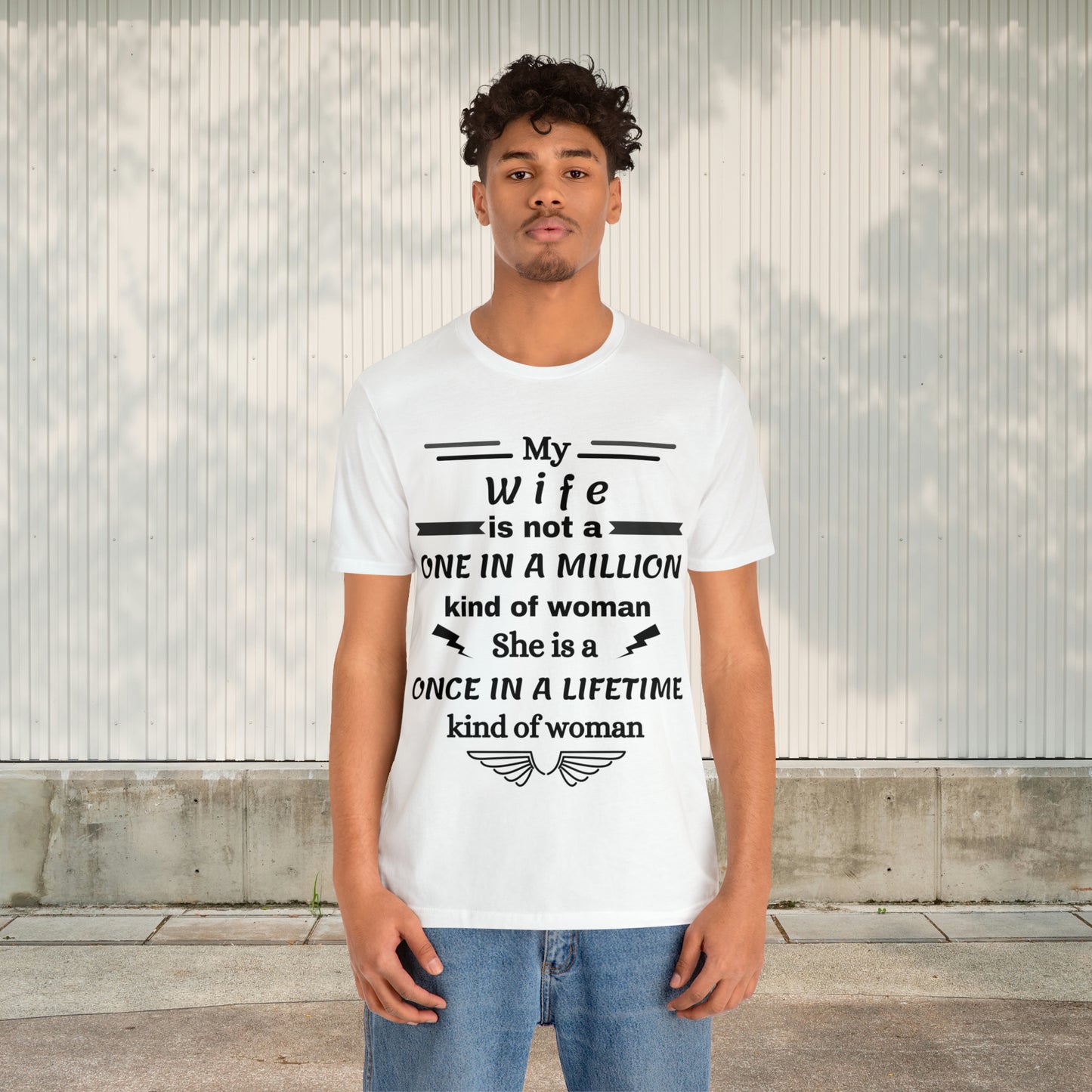 Once in a Lifetime Wife T-Shirt - Heartfelt Love Quote