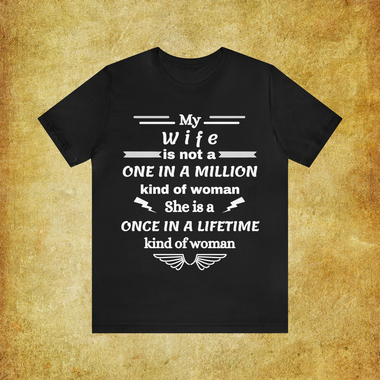 Once in a Lifetime Wife T-Shirt - Heartfelt Love Quote