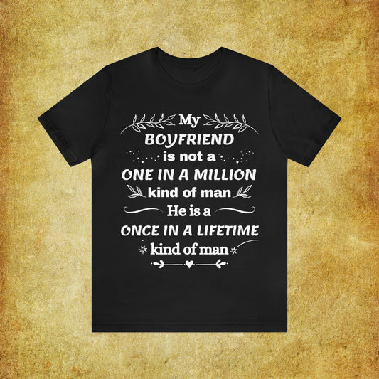 Once in a Lifetime Boyfriend T-Shirt - Heartfelt Love Quote