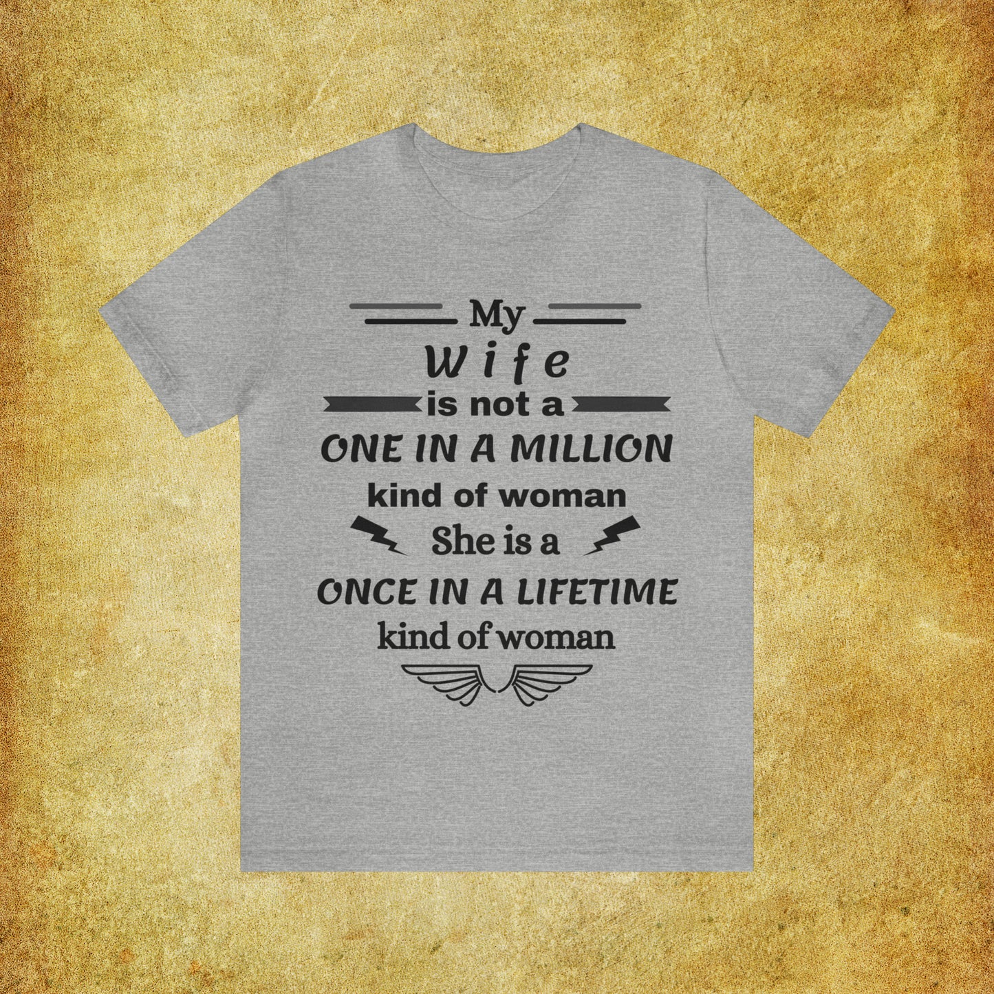 Once in a Lifetime Wife T-Shirt - Heartfelt Love Quote