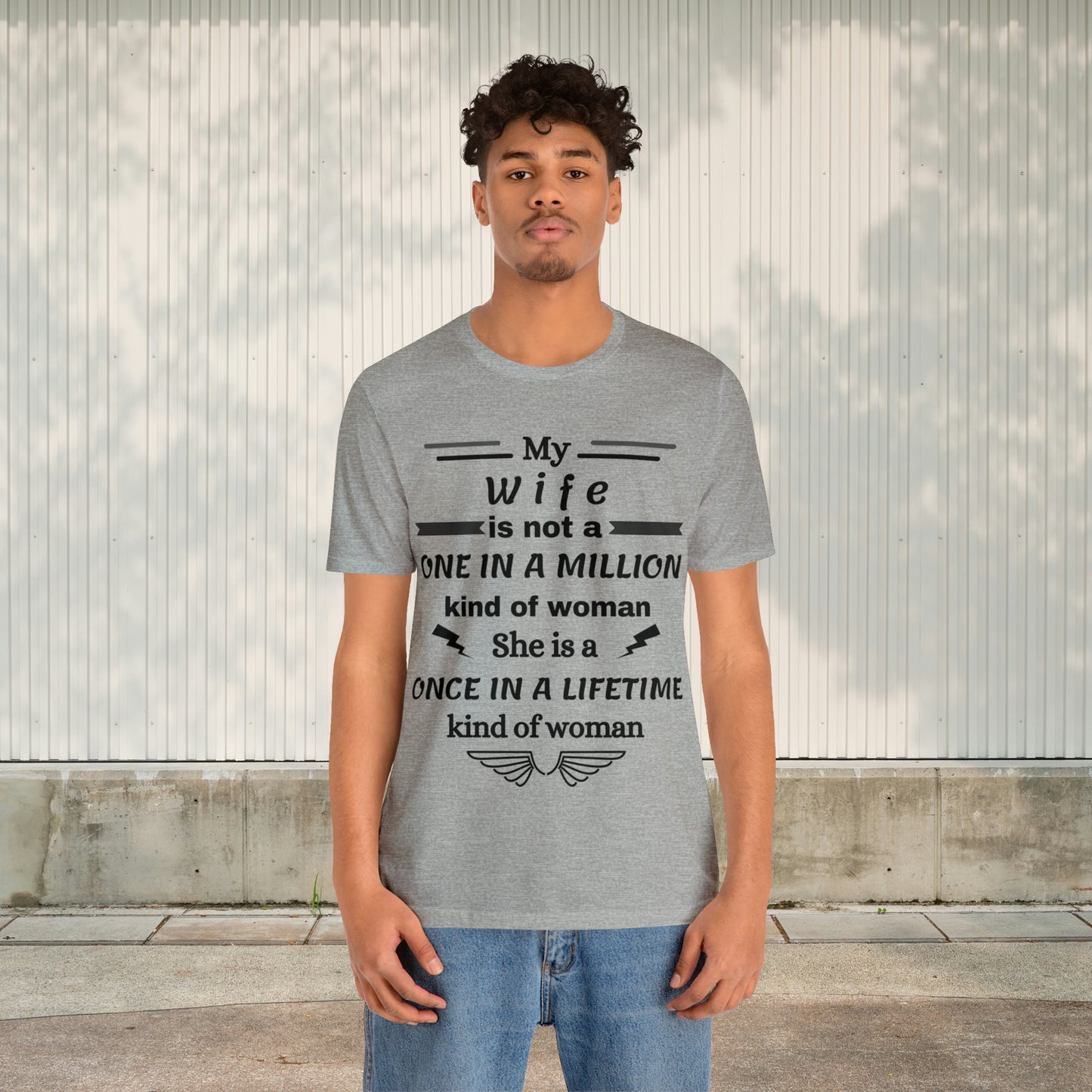 Once in a Lifetime Wife T-Shirt - Heartfelt Love Quote