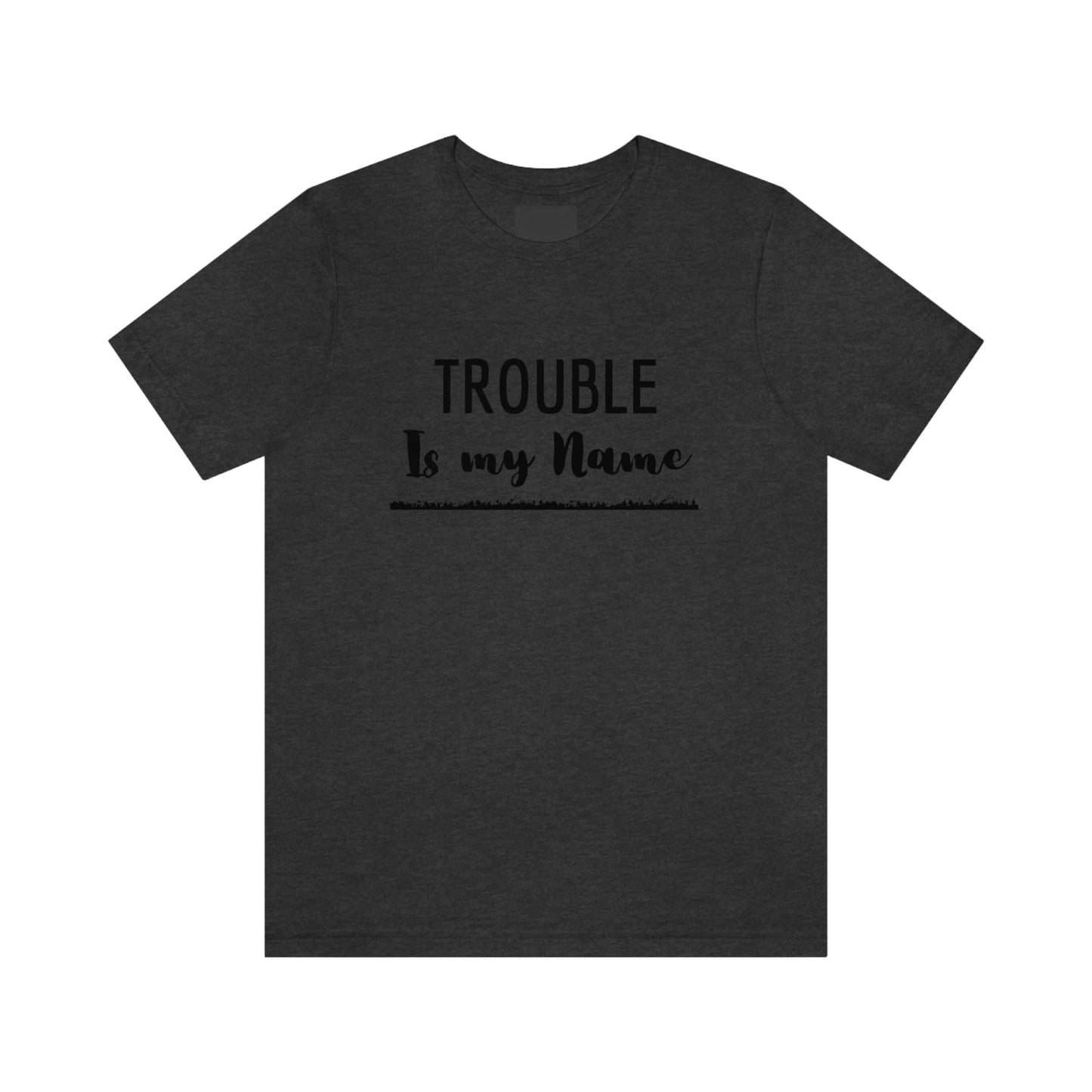 Trouble is my Name (Flames Underline) Unisex T-Shirt