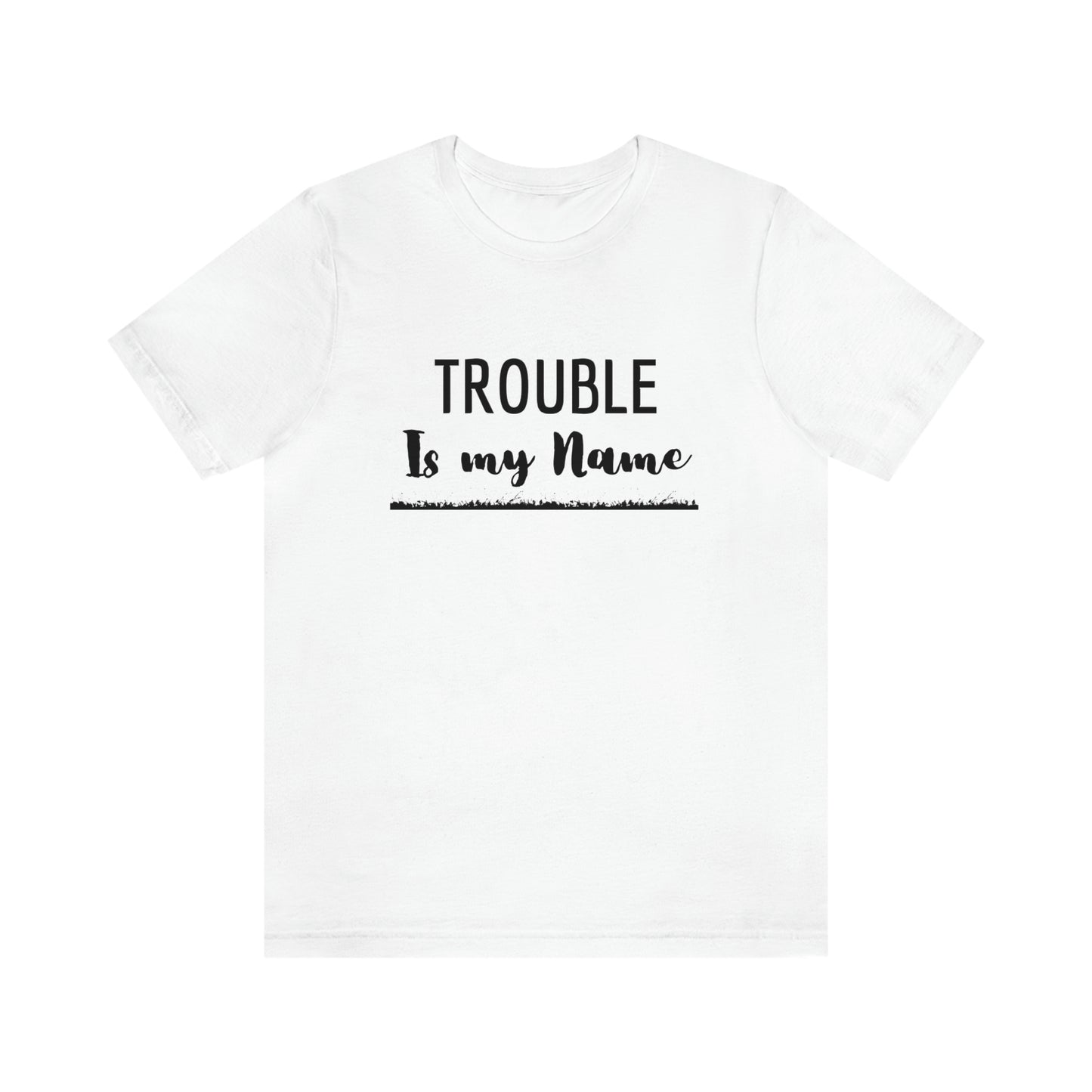 Trouble is my Name (Flames Underline) Unisex T-Shirt