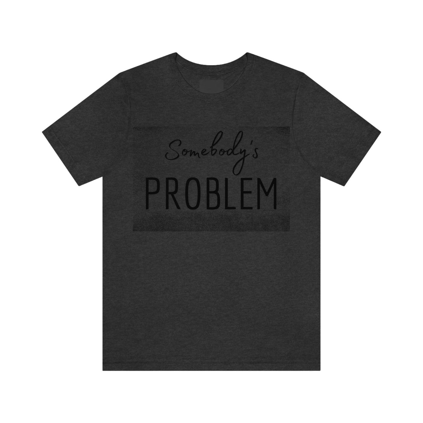 Somebody's Problem (Grunge BG) Unisex T-Shirt