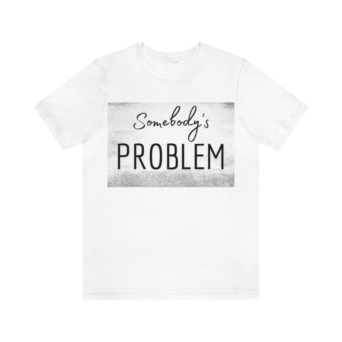 Somebody's Problem (Grunge BG) Unisex T-Shirt