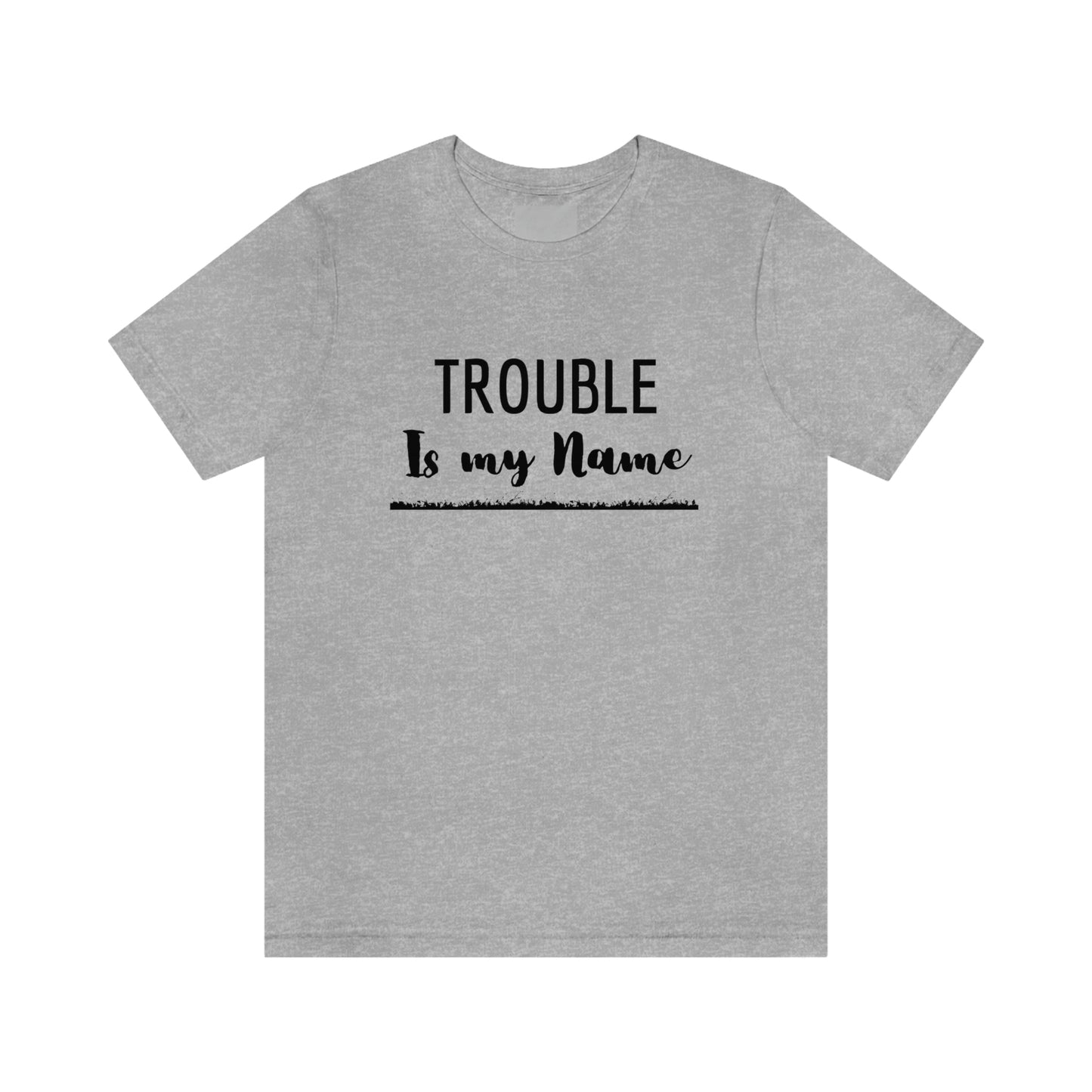 Trouble is my Name (Flames Underline) Unisex T-Shirt