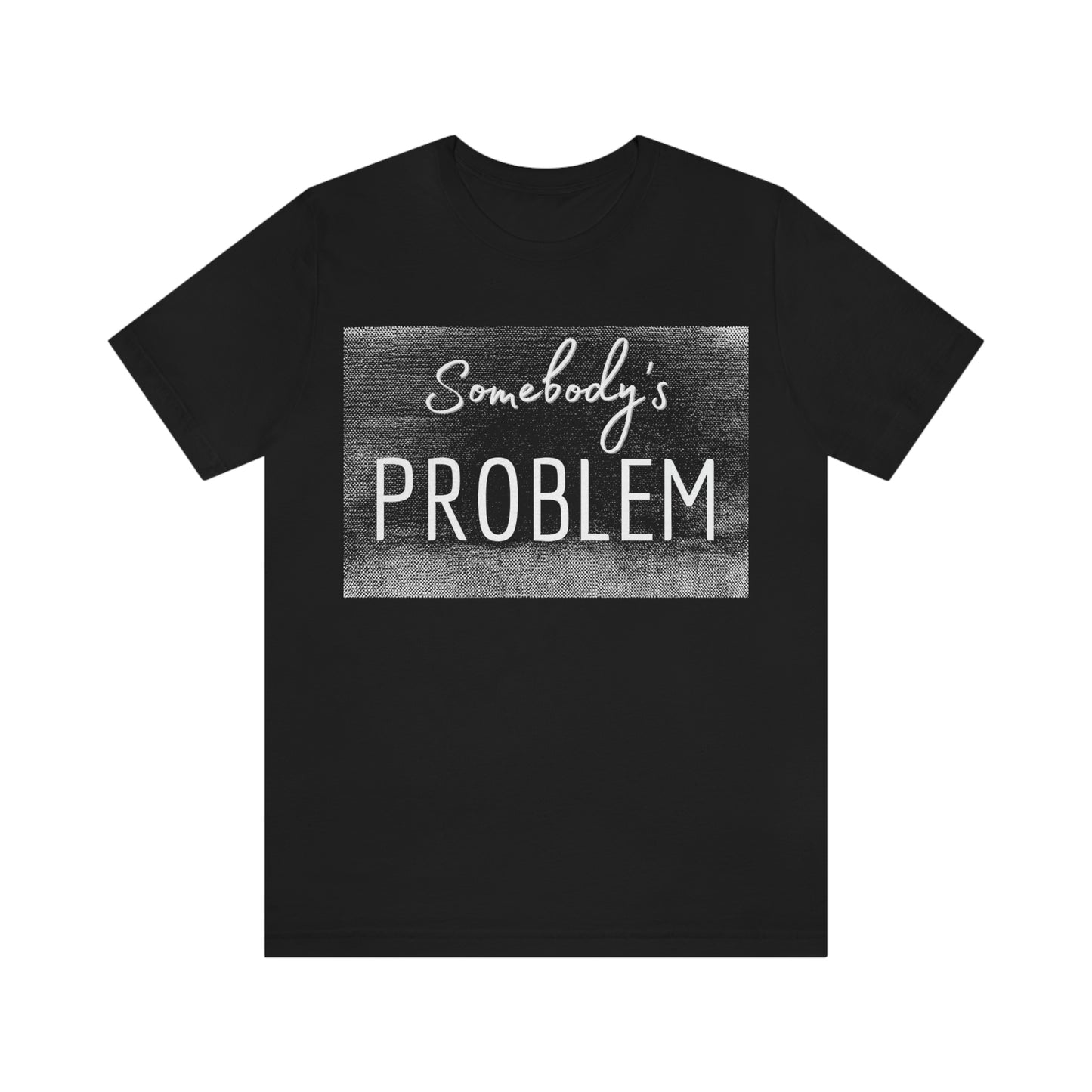 Somebody's Problem (Grunge BG) Unisex T-Shirt