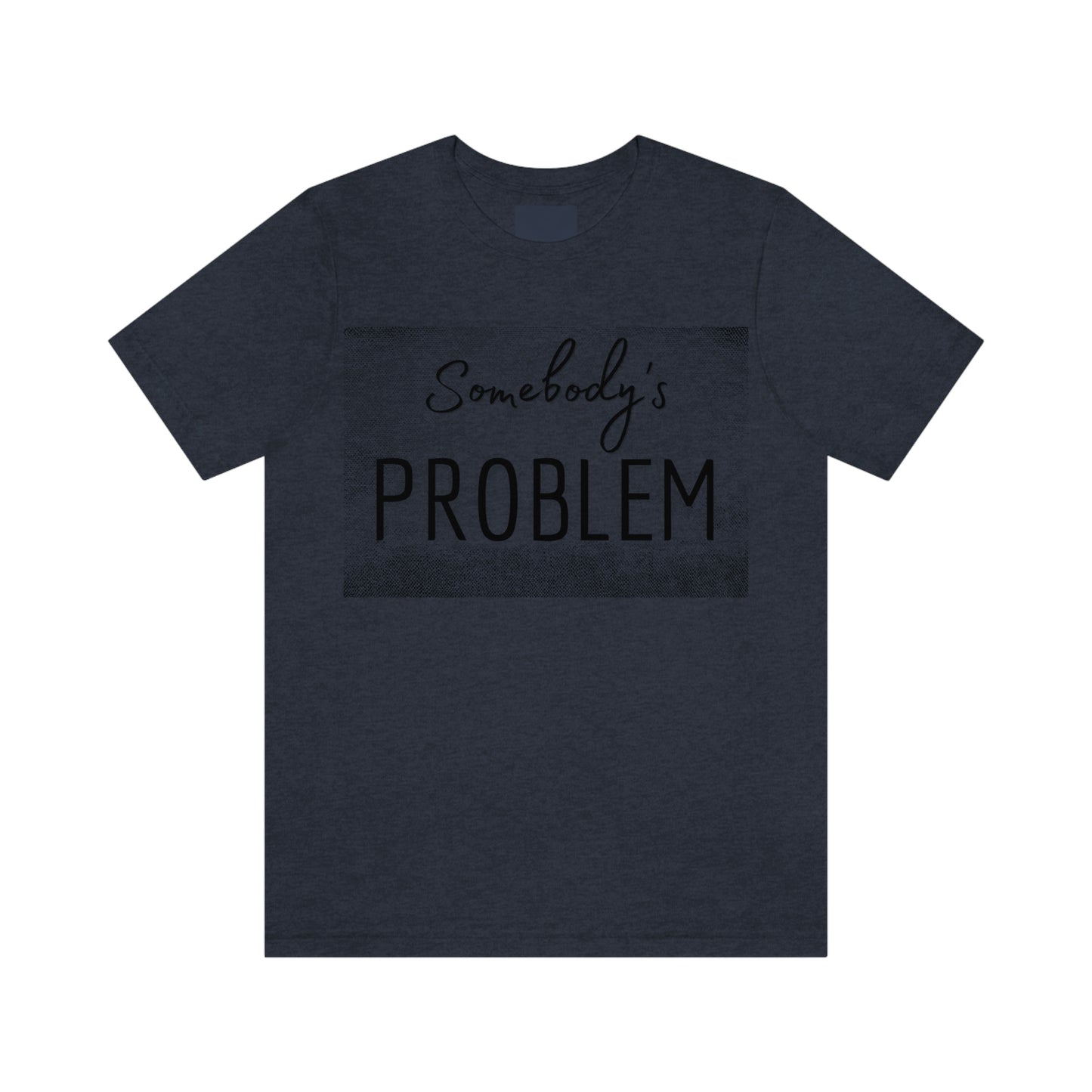 Somebody's Problem (Grunge BG) Unisex T-Shirt