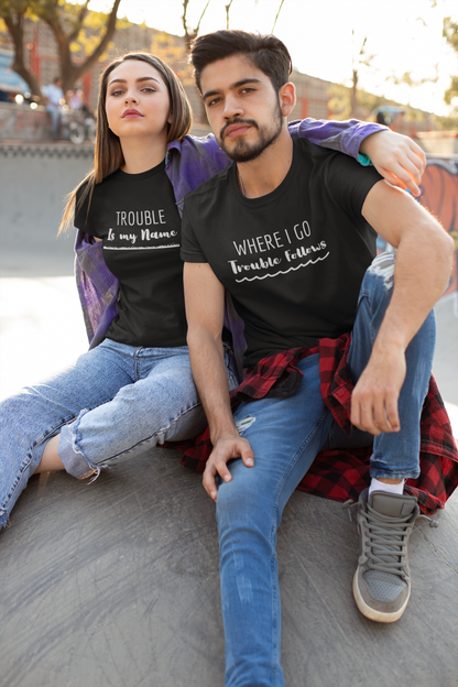 Where I Go Trouble Follows, Trouble Is My Name (Underlined) Matching Couple T-Shirts