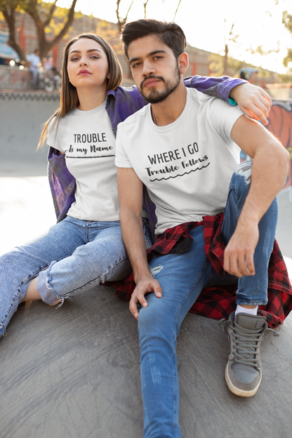 Where I Go Trouble Follows, Trouble Is My Name (Underlined) Matching Couple T-Shirts