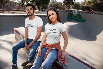 Where I Go Trouble Follows, Trouble Is My Name (Underlined) Matching Couple T-Shirts