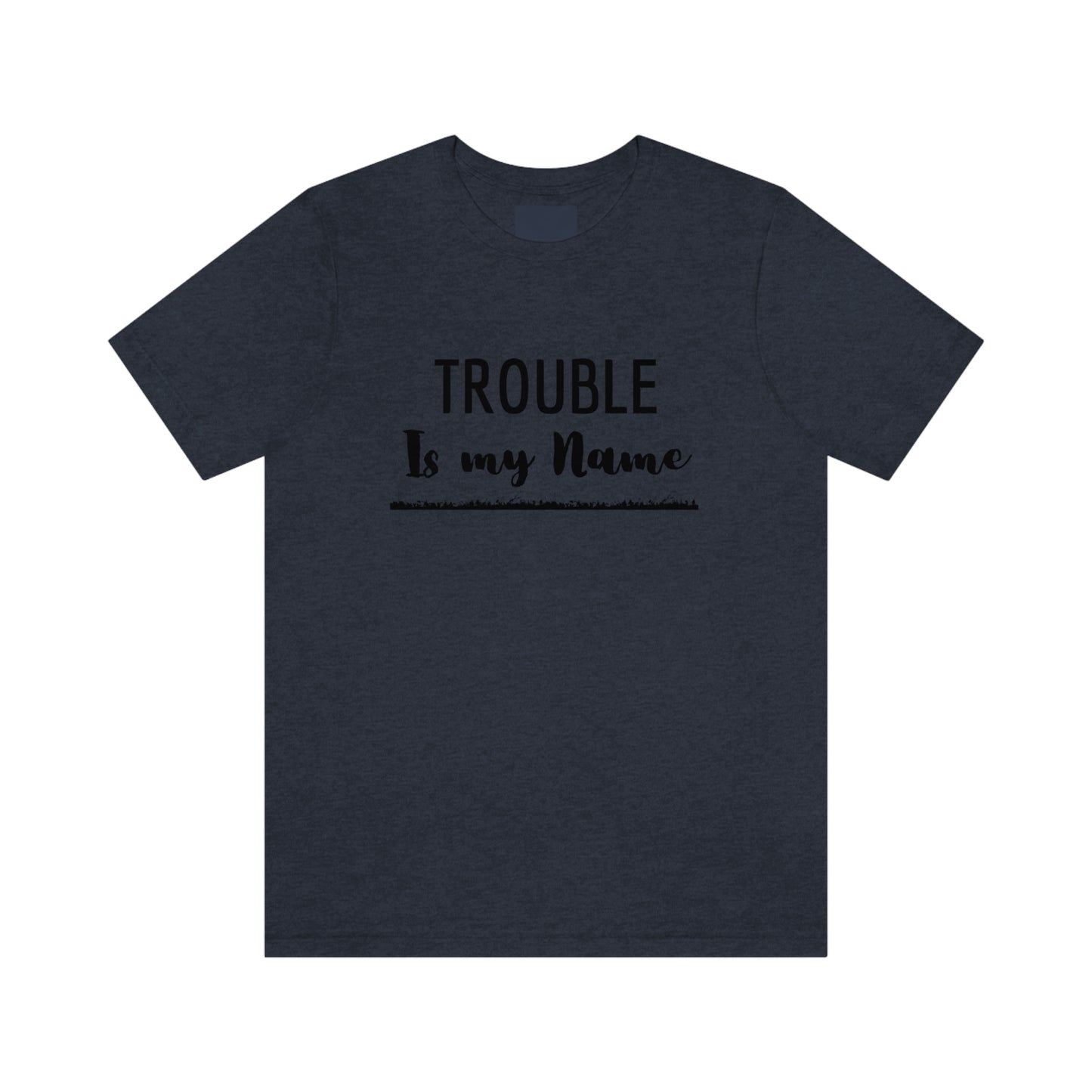 Trouble is my Name (Flames Underline) Unisex T-Shirt