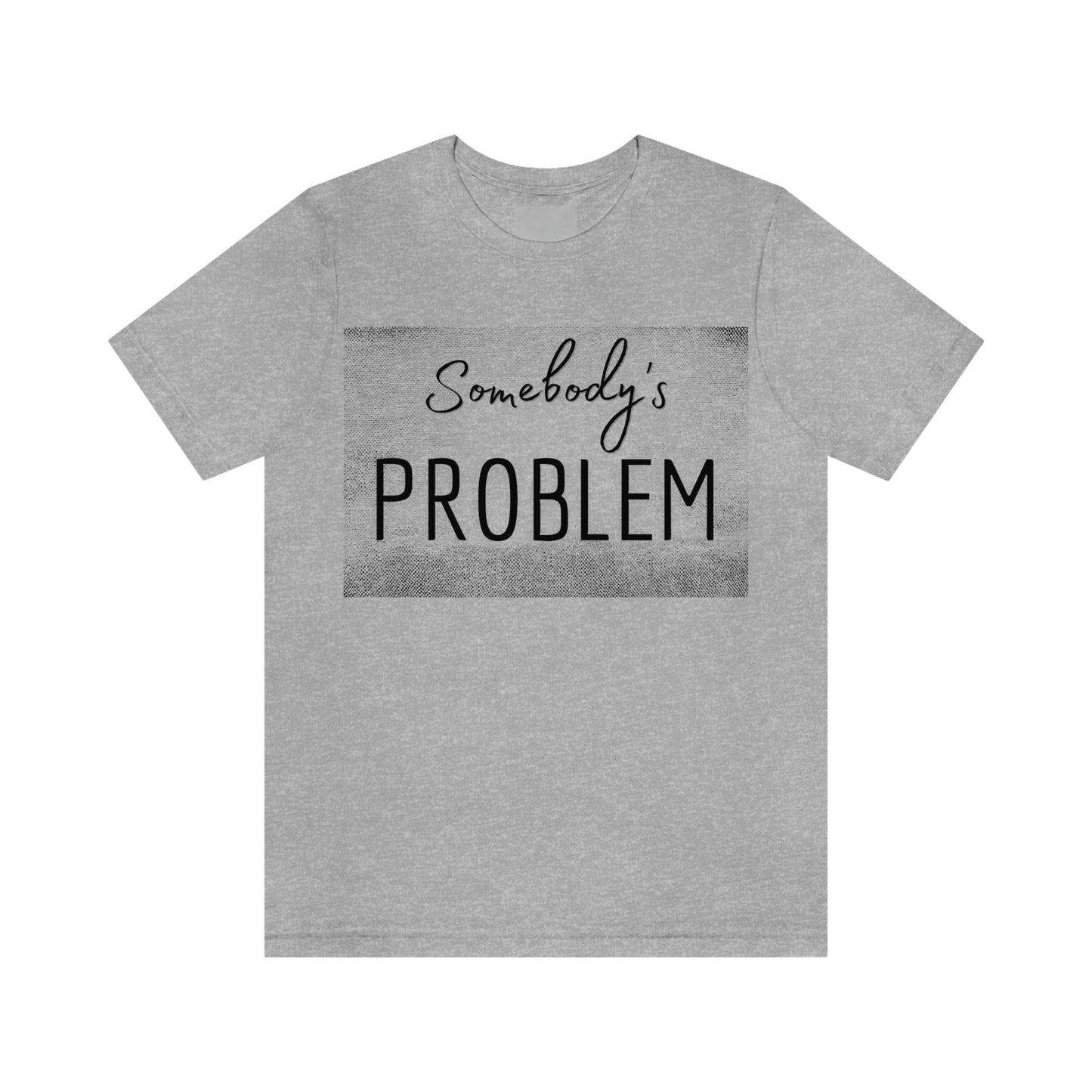 Somebody's Problem (Grunge BG) Unisex T-Shirt