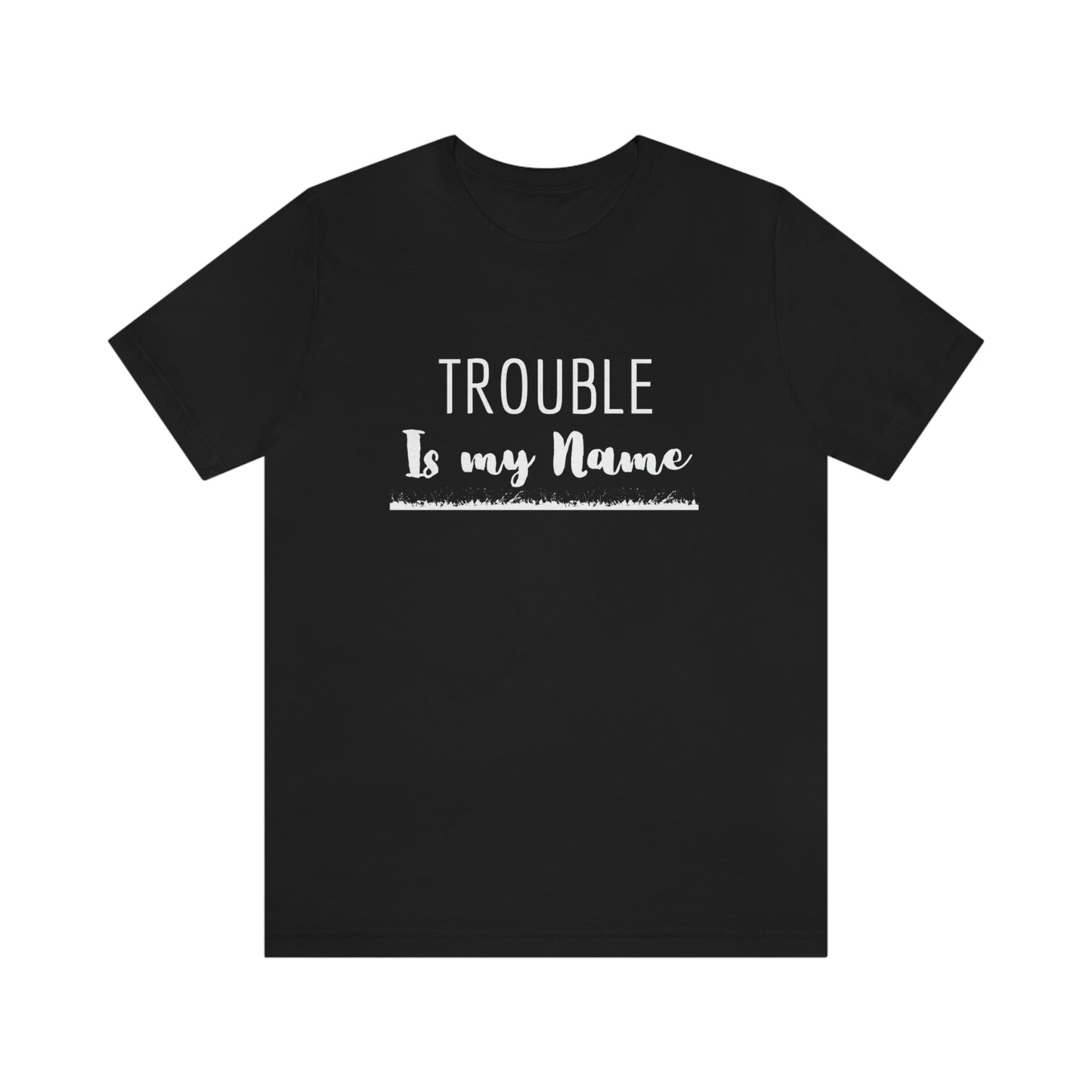 Trouble is my Name (Flames Underline) Unisex T-Shirt